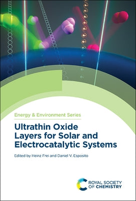 Ultrathin Oxide Layers for Solar and Electrocatalytic Systems by Frei, Heinz