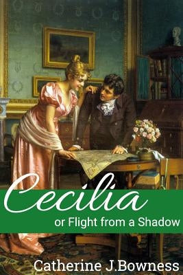 Cecilia or Flight from A Shadow by Bowness, Catherine J.