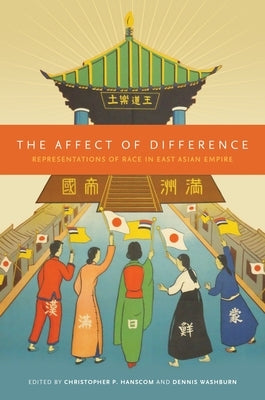 The Affect of Difference: Representations of Race in East Asian Empire by Hanscom, Christopher P.