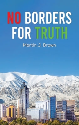 No Borders For Truth by Brown, Martin J.