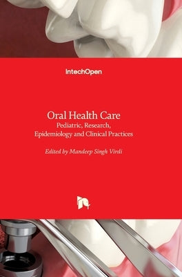 Oral Health Care: Pediatric, Research, Epidemiology and Clinical Practices by Virdi, Mandeep