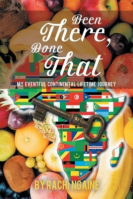 Been There, Done That: My Eventful Continental Lifetime Journey by Ngaine, Rachi
