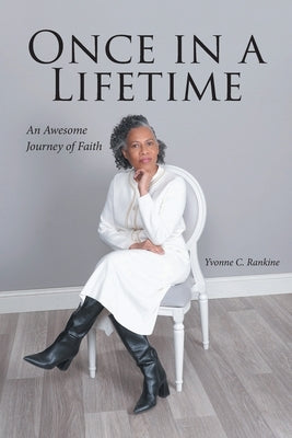 Once in a Lifetime: An Awesome Journey of Faith by Rankine, Yvonne C.