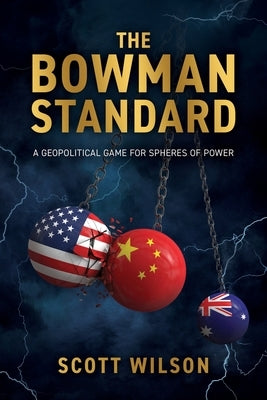 The Bowman Standard: A Geopolitical Game for Spheres of Power by Wilson, Scott