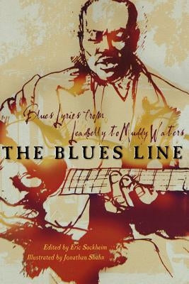 The Blues Line: Blues Lyrics from Leadbelly to Muddy Waters by Sackheim, Eric Comp
