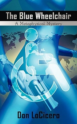 The Blue Wheelchair: A Metaphysical Mystery by Locicero, Don