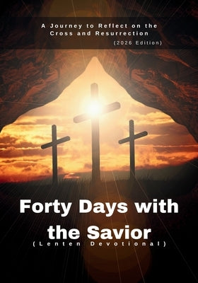 Forty Days with the Savior (Lenten Devotional): A Journey to Reflect on the Cross and Resurrection (2026 Edition) by Publication, God'sown