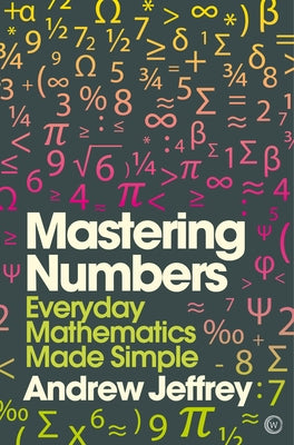 Mastering Numbers: Everyday Mathematics Made Simple by Jeffrey, Andrew