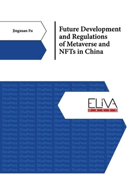 Future Development and Regulations of Metaverse and NFTs in China by Fu, Jingxuan
