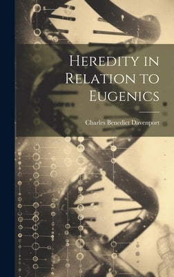 Heredity in Relation to Eugenics by Davenport, Charles Benedict