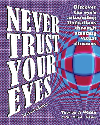Never Trust Your Eyes by White, Trevor a.