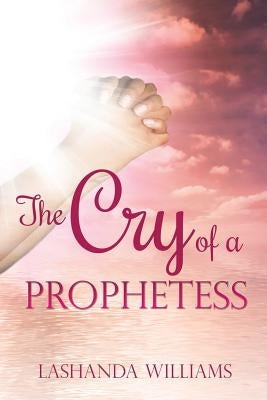 The Cry of a Prophetess by Williams, Lashanda