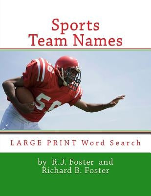 Sports Team Names: Large Print Word Search by Foster, R. J.