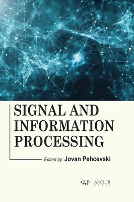 Signal and Information Processing by Pehcevski, Jovan