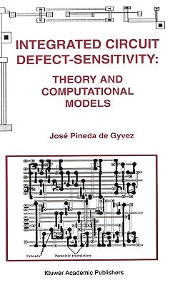 Integrated Circuit Defect-Sensitivity: Theory and Computational Models by Pineda de Gyvez, José