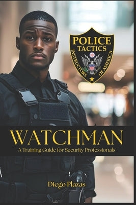 Watchman A Training Guide for Security Professionals by Vargas, Fernan