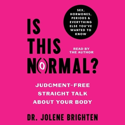 Is This Normal?: Judgement-Free Straight Talk about Your Body by Brighten, Jolene