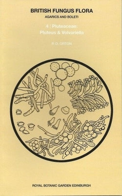 British Fungus Flora: Agarics and Boleti 4: Pluteaceae: Pluteus & Volvariella by Orton, P. D.