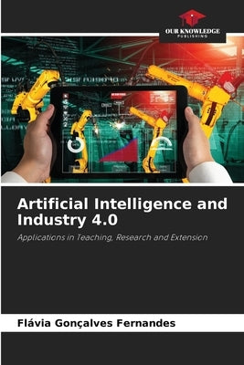 Artificial Intelligence and Industry 4.0 by Fernandes, Flávia Gonçalves