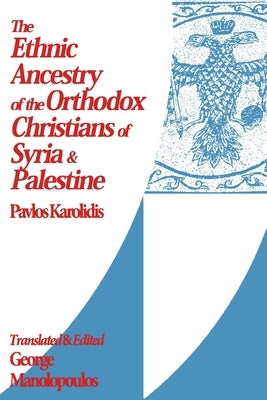 The Ethnic Ancestry of the Orthodox Christians of Syria and Palestine by Manolopoulos, George
