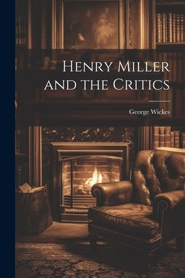 Henry Miller and the Critics by Wickes, George