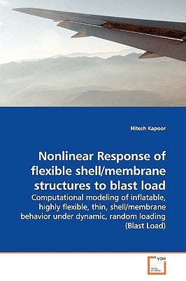 Nonlinear Response of flexible shell/membrane structures to blast load by Kapoor, Hitesh