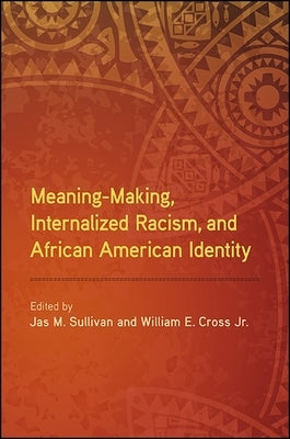 Meaning-Making, Internalized Racism, and African American Identity by Sullivan, Jas M.
