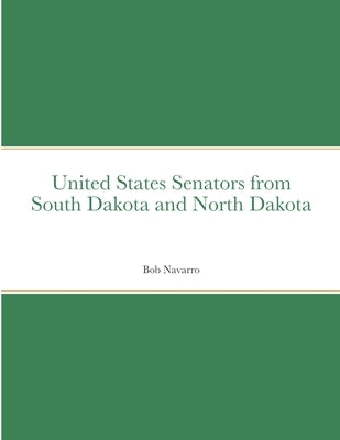 United States Senators from South Dakota and North Dakota by Navarro, Bob