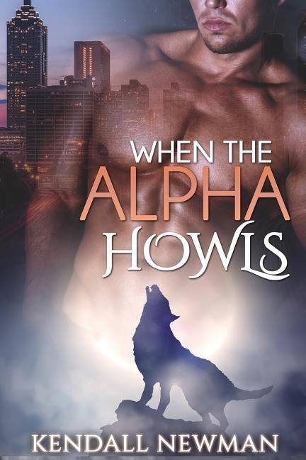 When The Alpha Howls: The Howling Commission - A BBW Paranormal Shape Shifter Romance by Newman, Kendall