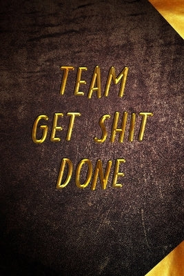 Team Get Shit Done: Funny Gift for Team Members At Work - From Boss, Coworker - Gift for Employee Appreciation - Ideal Christmas - Appreci by Notebook, Mezzo Amazing