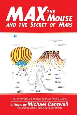 Max the Mouse and the Secret of Mars by Cantwell, Michael