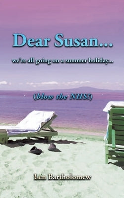 Dear Susan... We're all going on a summer holiday... (Blow the NHS!) by Bartholomew, Len