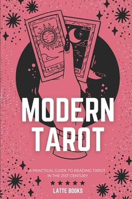 Modern Tarot: A practical guide to reading tarot in the 21st century by Books, Latte