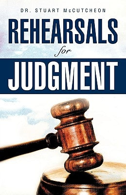 Rehearsals for Judgment by McCutcheon, Stuart