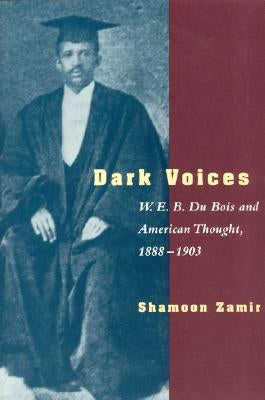 Dark Voices: W. E. B. Du Bois and American Thought, 1888-1903 by Zamir, Shamoon