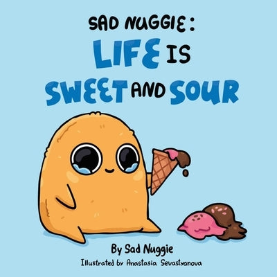 Sad Nuggie: Life Is Sweet and Sour by Sad Nuggie