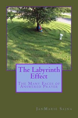 The Labyrinth Effect: The Many Faces of Answered Prayer by Sajna, Janmarie Anne