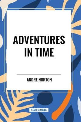 Adventures in Time by Norton, Andre