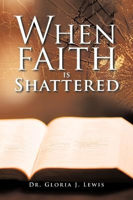 When Faith Is Shattered by Lewis, Gloria J.
