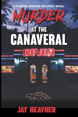 Murder at the Canaveral Diner: A Florida Murder Mystery Novel by Heavner, Jay