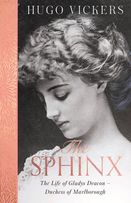 The Sphinx: The Life of Gladys Deacon - Duchess of Marlborough by Vickers, Hugo