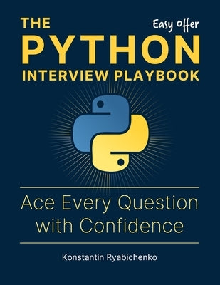 The Python Interview Playbook: Ace Every Question with Confidence by Ryabichenko, Konstantin