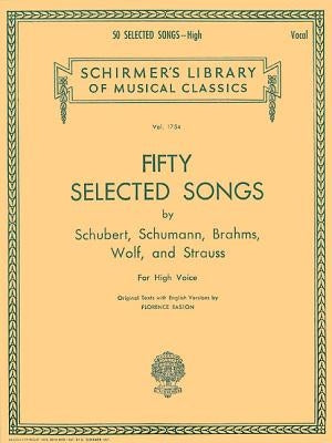 50 Selected Songs: 50 Selected Songs by Schubert, Schumann, Brahms, Wolf & Strauss High Voice by Hal Leonard Corp