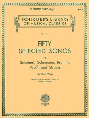 50 Selected Songs: 50 Selected Songs by Schubert, Schumann, Brahms, Wolf & Strauss High Voice by Hal Leonard Corp
