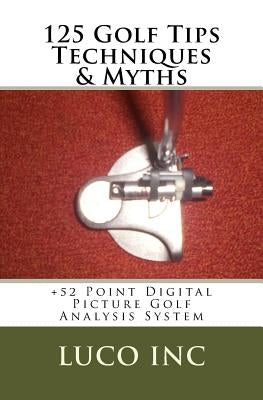 125 Golf Tips Techniques & Myths: +52 Point Digital Picture Golf Analysis System by Inc, Luco