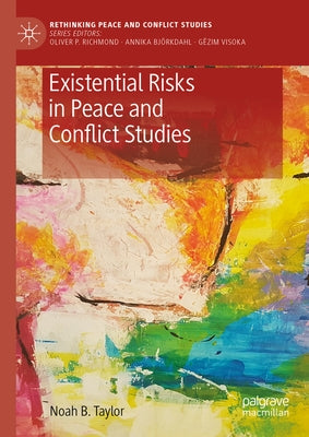 Existential Risks in Peace and Conflict Studies by Taylor, Noah B.