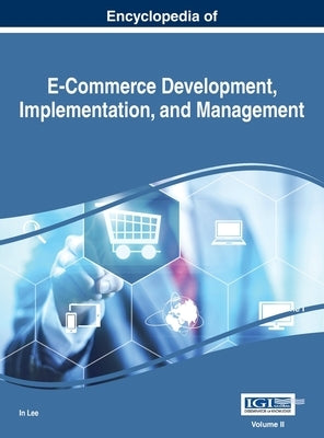 Encyclopedia of E-Commerce Development, Implementation, and Management, VOL 2 by Lee, In