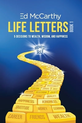 Life Letters: 5 Decisions to Wealth, Wisdom and Happiness, Book 1 by McCarthy, Ed