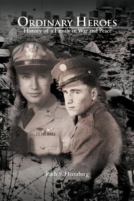 Ordinary Heroes: History of a Family in War and Peace by Hertzberg, Ruth S.