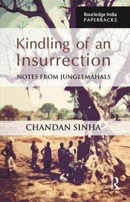 Kindling of an Insurrection: Notes from Junglemahals by Sinha, Chandan